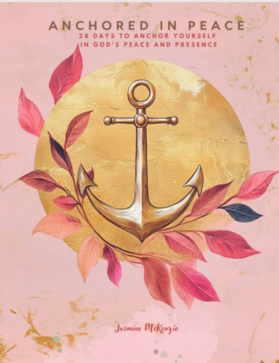 Anchored in Peace: 28 Days to Anchor Yourself in God's Peace and Presence